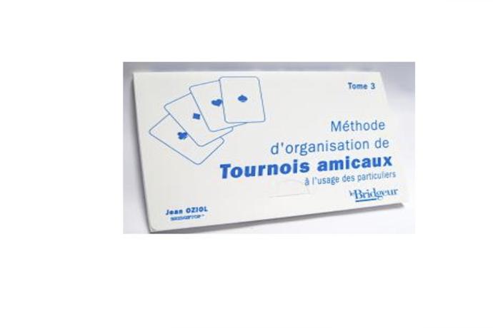 METHODE D'ORGANISATION DE TOURNOIS AMICAUX - TOME 3
